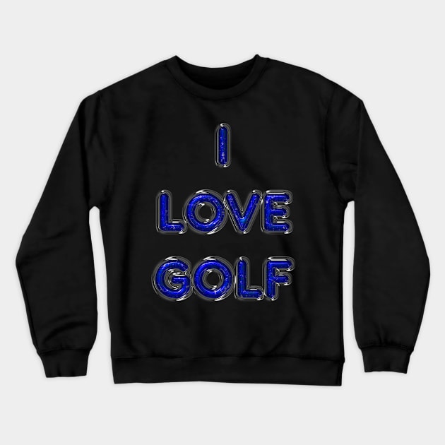 I Love Golf - Blue Crewneck Sweatshirt by The Black Panther